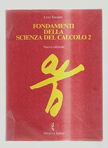 Fondamenti della scienza del calcolo. Corso di algebra. Vol. 2 - Livia Tonolini - Libro Minerva Scuola 1993 | Libraccio.it