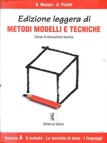 Metodi, modelli e tecniche. Corso di educazione tecnica. Ediz. leggera. Per la Scuola media - Bruno Munari, Annibale Pinotti - Libro Minerva Scuola | Libraccio.it