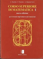 Corso superiore di matematica. Per il triennio degli Ist. Tecnici industriali. Vol. 1