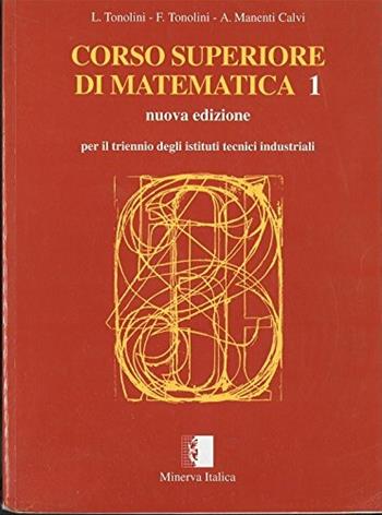 Corso superiore di matematica. Per il triennio degli Ist. Tecnici industriali. Vol. 1 - Livia Tonolini, Annamaria Manenti Calvi, Franco Tonolini - Libro Minerva Scuola | Libraccio.it