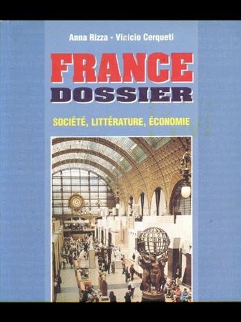 France dossier. Société, culture, économie. - Vinicio Cerqueti, Anna Rizza - Libro Minerva Scuola | Libraccio.it