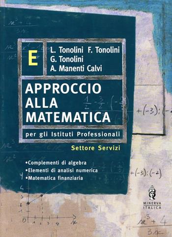 Approccio alla matematica. Vol. E. Per gli Ist. professionali. - Livia Tonolini, Annamaria Manenti Calvi, Franco Tonolini - Libro Minerva Scuola 2004 | Libraccio.it