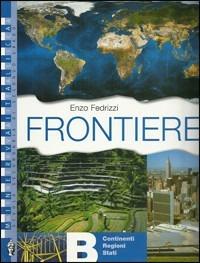 Frontiere. Vol. B: Ambienti, società, stati. - Enzo Fedrizzi - Libro Minerva Scuola 2006 | Libraccio.it