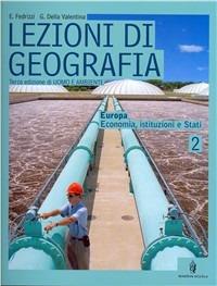 Lezioni di geografia. Per la Scuola media. Vol. 2: Europa-Economia, istituzioni e Stati. - Enzo Fedrizzi, Gianluigi Della Valentina - Libro Minerva Scuola 2007 | Libraccio.it