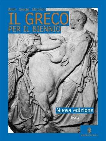 Il greco per il biennio. Grammatica. - Luigi Bottin, Stefano Quaglia, A. Marchiori - Libro Minerva Scuola 2008 | Libraccio.it