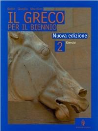 Il greco per il biennio. Esercizi. Per il Liceo classico. Vol. 2 - Luigi Bottin, Stefano Quaglia, A. Marchiori - Libro Minerva Scuola 2008 | Libraccio.it