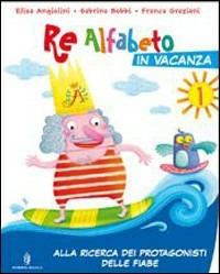 Re Alfabeto in vacanza. Vol. 1: Alla ricerca dei protagonisti delle fiabe-Nella vecchia fattoria.  - Libro Minerva Scuola 2009 | Libraccio.it