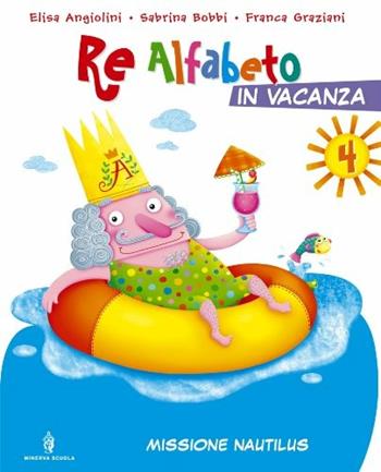 Re Alfabeto in vacanza. Per la Scuola elemenatare. Vol. 4: Missione Nautilus-Perdi la maestra e trovi un mistero.  - Libro Minerva Scuola 2009 | Libraccio.it