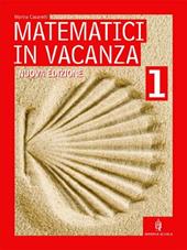 Matematici in vacanza. Per la Scuola media. Vol. 1