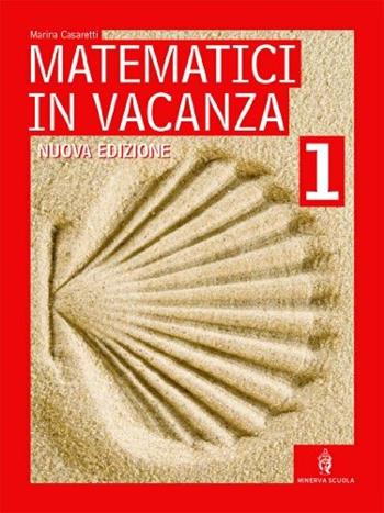 Matematici in vacanza. Vol. 1 - Marina Casaretti - Libro Minerva Scuola 2010 | Libraccio.it