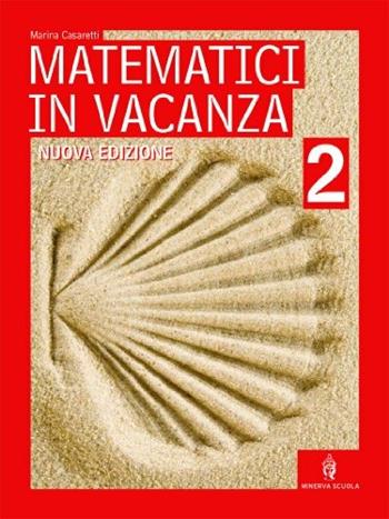 Matematici in vacanza. Vol. 2 - Marina Casaretti - Libro Minerva Scuola 2010 | Libraccio.it