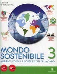 Mondo sostenibile. Con atlante. Vol. 3 - Enzo Fedrizzi, Gianluigi Della Valentina - Libro Minerva Scuola 2011 | Libraccio.it