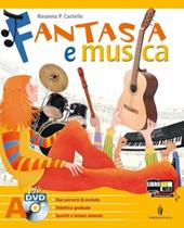 Fantasia e musica. Metodi e repertori strumentali. Musica contemporanea. Strumenti, forme e storia della musica. Con 3 DV. Con espansione online