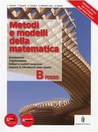 Metodi e modelli della matematica. Vol. B rosso. Con espansione online - Franco Tonolini, Giuseppe Tonolini, Livia Tonolini - Libro Minerva Scuola 2012 | Libraccio.it