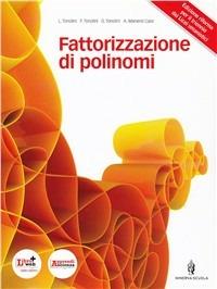 Fattorizzazione di polinomi. Con espansione online - Livia Tonolini, Giuseppe Tonolini, Franco Tonolini - Libro Minerva Scuola 2012 | Libraccio.it