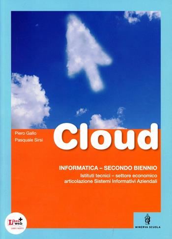 Cloud. Per gli Ist. tecnici articolazione SIA. - P. Gallo, P. Sirsi - Libro Minerva Scuola 2012 | Libraccio.it