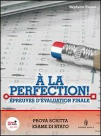 À la perfection! Épreuves d'évaluation finale. Per la Scuola media. - Stéphanie Paquet - Libro Minerva Scuola 2012 | Libraccio.it