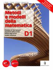 Metodi e modelli della matematica. Vol. D1. Per le Scuole superiori. Con espansione online