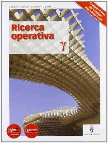 Ricerca operativa. Con espansione online - Franco Tonolini, Giuseppe Tonolini, Livia Tonolini - Libro Minerva Scuola 2012 | Libraccio.it