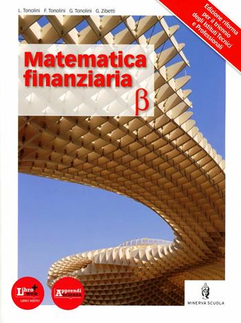 Matematica finanziaria. Per le Scuole superiori. - Franco Tonolini, Giuseppe Tonolini, Livia Tonolini - Libro Minerva Scuola 2012 | Libraccio.it