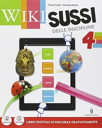 Wikisussi. Sussidiario delle discipline. Per la 4ª classe elementare. Con e-book. Con espansione online. Vol. 1 - Girotti, Canali - Libro Minerva Scuola 2014 | Libraccio.it