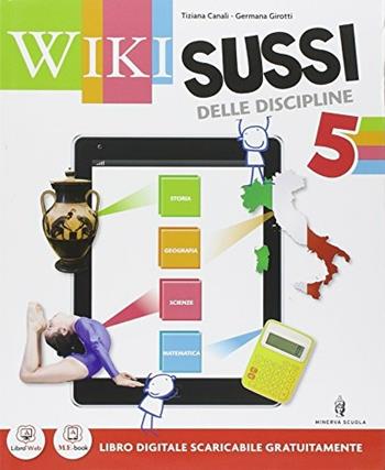 Wikisussi. Sussidiario delle discipline. Per la 5ª classe elementare. Con e-book. Con espansione online. Vol. 2 - Girotti, Canali - Libro Minerva Scuola 2014 | Libraccio.it