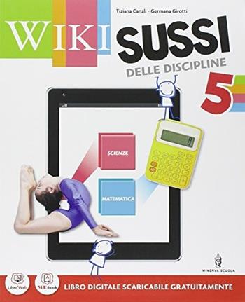 Wikisussi. Sussidiario scientifico. Per la 5ª classe elementare. Con e-book. Con espansione online - Girotti, Canali - Libro Minerva Scuola 2014 | Libraccio.it