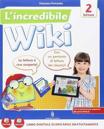L' incredibile wiki. Per la 2ª classe elementare. Con e-book. Con espansione online - Fortunato, Girotti - Libro Minerva Scuola 2014 | Libraccio.it