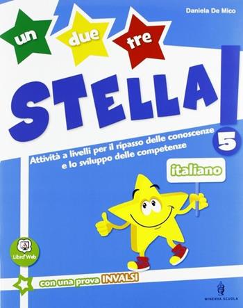 Un, due, tre stella! Italiano. Con Traguardi. Vol. 5 - Daniela De Mico - Libro Minerva Scuola 2013 | Libraccio.it