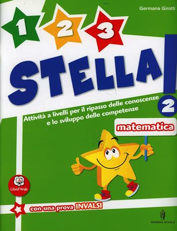 Un, due, tre stella! Matematica. Per la Scuola elementare. Vol. 2 - Germana Girotti - Libro Minerva Scuola 2013 | Libraccio.it