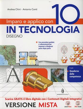 Imparo e applico con 10 in tecnologia. Tecnologia-Fascicolo-Quaderno-Disegno. Con e-book. Con espansione online - Andrea Chini, Antonio Conti - Libro Minerva Scuola 2014 | Libraccio.it