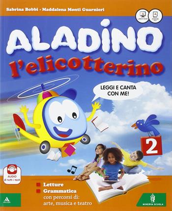 Aladino l'elicotterino. Letture e grammatica. Con Discipline-Quaderno grafia lettere e numeri. Per la Scuola elementare. Vol. 2 - Sabrina Bobbi, Maddalena Monti Guarnieri - Libro Minerva Scuola 2015 | Libraccio.it