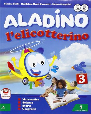 Aladino l'elicotterino. Letture e grammatica. Con Discipline-Quaderno grafia lettere e numeri. Per la Scuola elementare. Vol. 3 - Sabrina Bobbi, Maddalena Monti Guarnieri - Libro Minerva Scuola 2015 | Libraccio.it