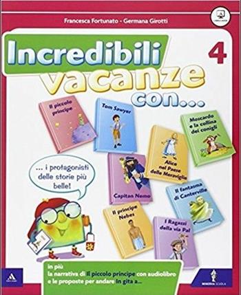 Incredibili vacanze con... Vol. 4 - Francesca Fortunato, Germana Girotti - Libro Minerva Scuola 2015 | Libraccio.it