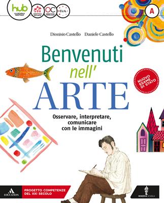 Benvenuti nell'arte. Con e-book. Con espansione online. Con 2 libri: Strumenti-Album. Vol. A-B - Daniele Castello, Dionisio Castello - Libro Minerva Scuola 2018 | Libraccio.it