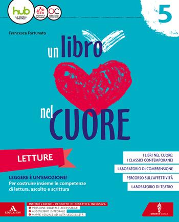 Un libro nel cuore. Letture. Con Grammatica, Laboratorio di scrittura e Quaderno delle competenze (Carta, HUB Kids e CDI). Per la 5ª classe elementare. Con e-book. Con espansione online - Francesca Fortunato - Libro Minerva Scuola 2017 | Libraccio.it