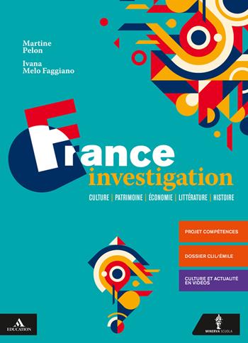 France investigation. Per le Scuole superiori. Con CD-Audio - Martine Pelon, Ivana Melo Faggiano - Libro Minerva Scuola 2019 | Libraccio.it