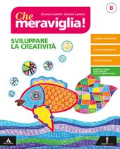 Che meraviglia! . Con e-book. Con espansione online. Vol. B: Sviluppare la creatività