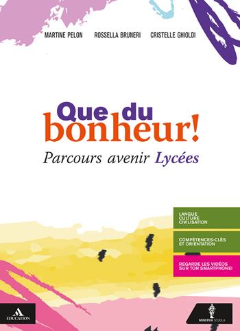 Que du bonheur! Parcours avenir lycees. Con e-book. Con espansione online - Martine Pelon, Rossella Bruneri, Cristelle Ghioldi - Libro Minerva Scuola 2019 | Libraccio.it