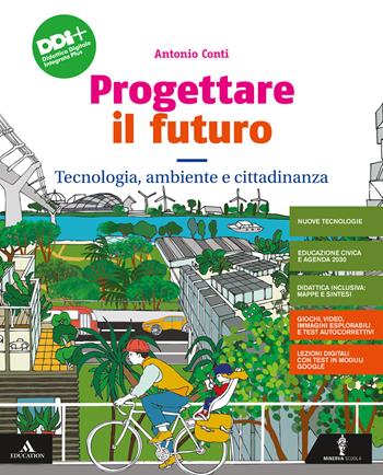 Progettare il futuro. Con Tecnologia, ambiente e cittadinanza, Percorso agile per il ripasso e il recupero, Informatica e Coding, Disegno e Tavole di disegno. Con e-book. Con espansione online - Antonio Conti - Libro Minerva Scuola 2021 | Libraccio.it