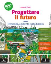 Progettare il futuro. Con Tecnologia, ambiente e cittadinanza, Percorso agile per il ripasso e il recupero e Disegno. Con e-book. Con espansione online