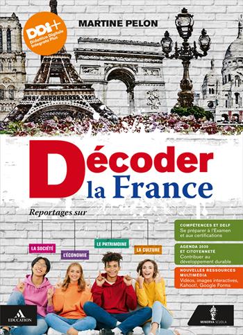 Decoder la France. Reportages sur la société, le patrimoine, l'économie et la culture. Vol. unico. Per le Scuole superiori. - Martine Pelon, Ivana Melo Faggiano - Libro Minerva Scuola 2023 | Libraccio.it