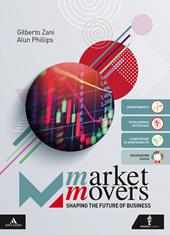 Market movers. Shaping the future of business. Per le Scuole superiori. Con e-book. Con espansione online