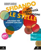 Sfidando le stelle. Arte Creatività Emozioni. Volume per DSA. Per la Scuola media. Con e-book. Con espansione online