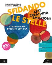 Sfidando le stelle. Arte Creatività Emozioni. Volume per DSA. Con e-book. Con espansione online