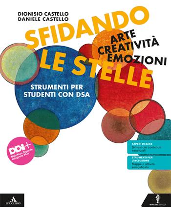 Sfidando le stelle. Arte Creatività Emozioni. Volume per DSA. Per la Scuola media. - Daniele Castello, Rosanna Castello - Libro Minerva Scuola 2023 | Libraccio.it