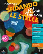 Sfidando le stelle. Arte Creatività Emozioni. Volume unico. Con e-book. Con espansione online