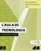 L'aula di tecnologia. Stumenti per studenti NAI. Per la Scuola media. Con e-book. Con espansione online