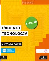 L'aula di tecnologia. Disegno E-PLUS. Per la Scuola media. Con e-book. Con espansione online
