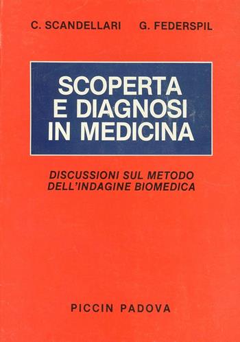 Scoperta e diagnosi in medicina. Discussioni sul metodo dell'indagine biomedica - Cesare Scandellari, Giovanni Federspil - Libro Piccin-Nuova Libraria 1983 | Libraccio.it